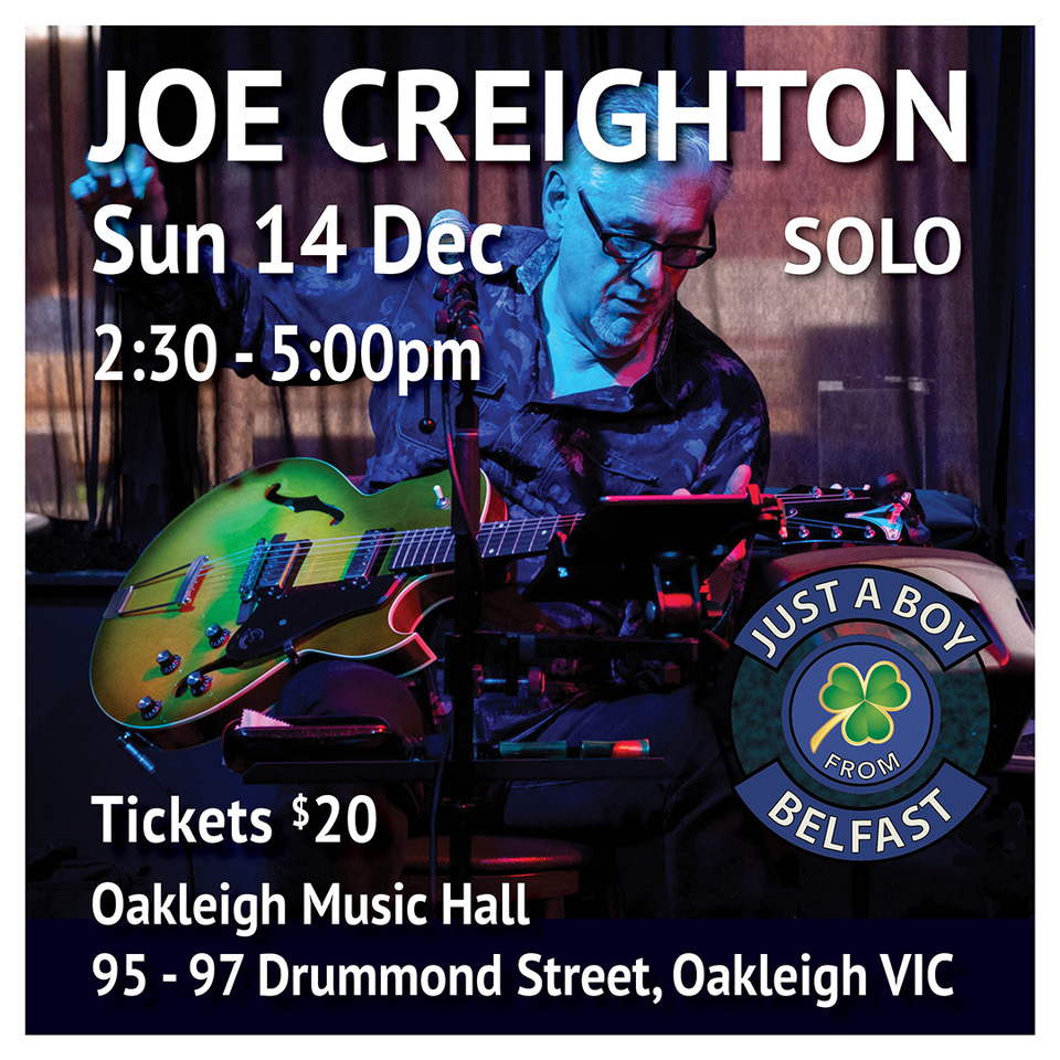 JOE CREIGHTON - "The Boy from Belfast" @ Oakleigh Music Hall